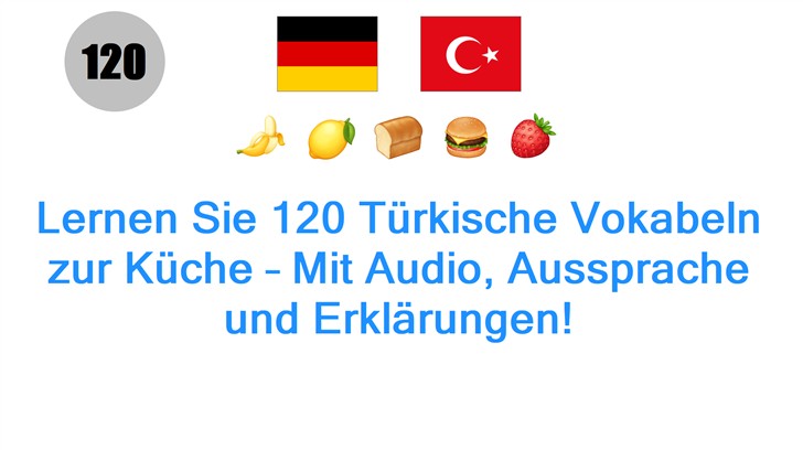 Lernen Sie 120 Türkische Vokabeln zur Küche – Mit Audio, Aussprache und Erklärungen! Lernen Sie 120 Türkische Vokabeln zur Küche – Mit Audio, Aussprache und Erklärungen!